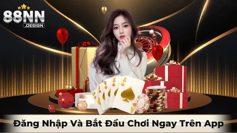 Đăng nhập và bắt đầu chơi ngay trên APP